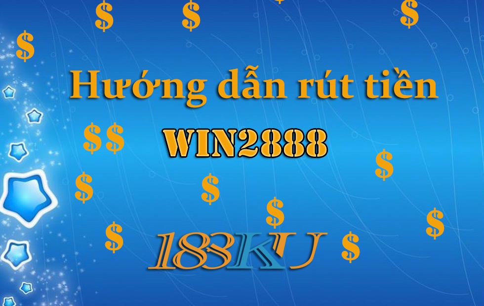 rút tiền win2888, có rút được tiền win2888 không, win2888 bị sập, win2888 không rút được tiền